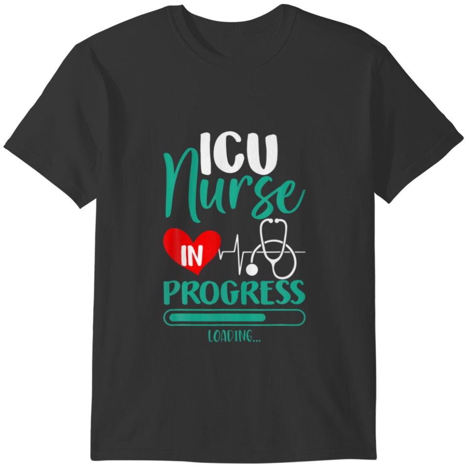 ICU Nurse In Progress Loading Training Student T-shirt
