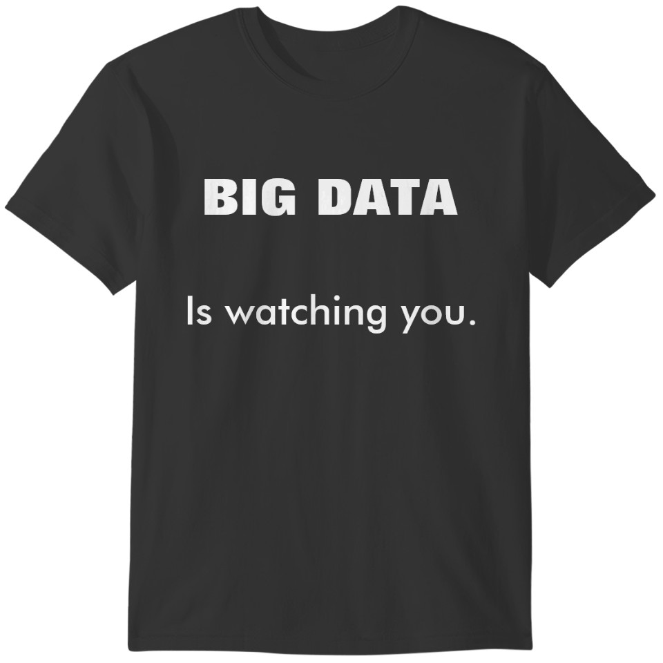 Big data is watching you T-shirt