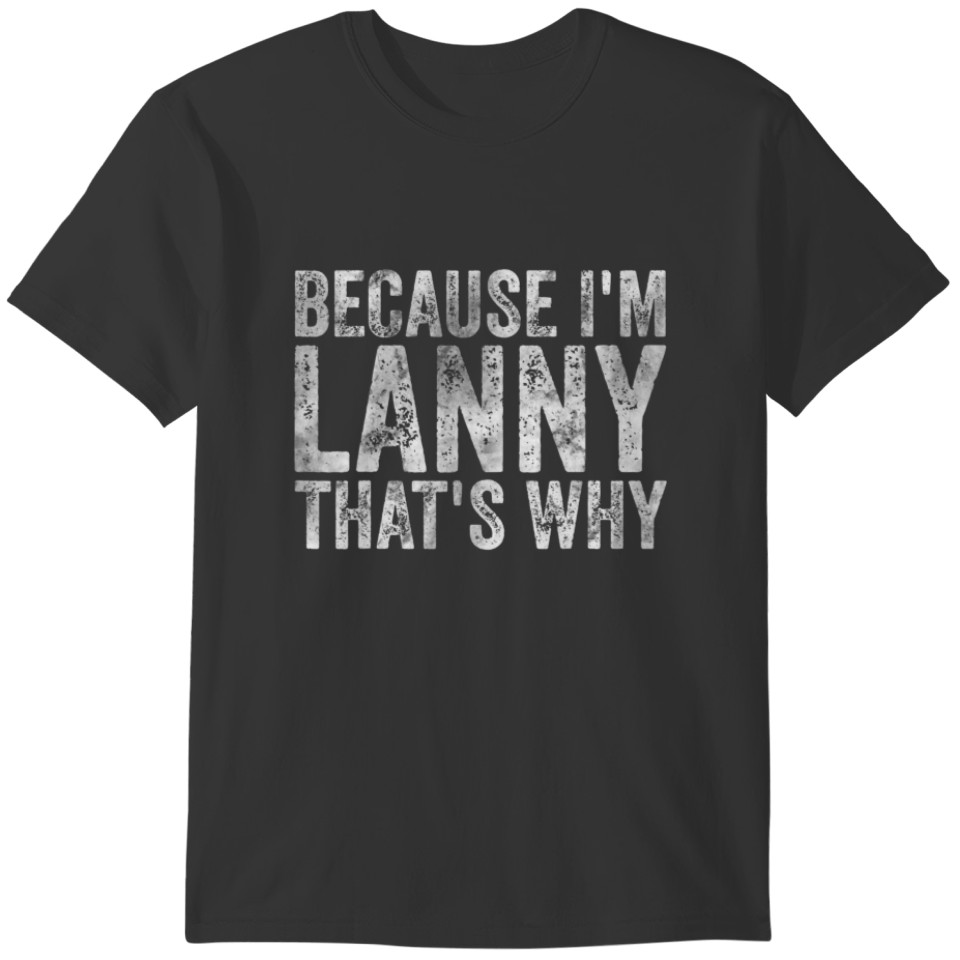 Funny Personalized Name Because I'm Lanny That's W T-shirt