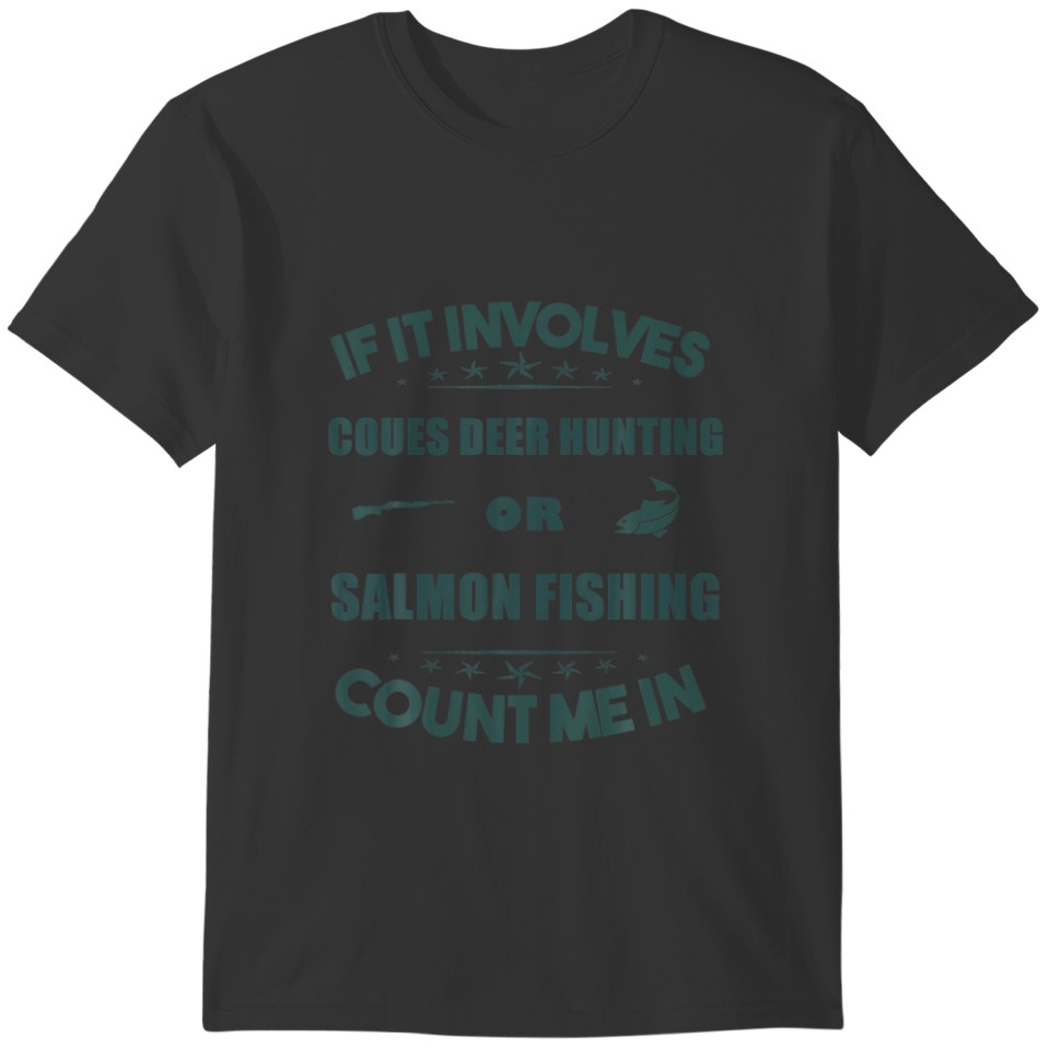 Involves COUES DEER Hunting And  SALMON Fishing Co T-shirt