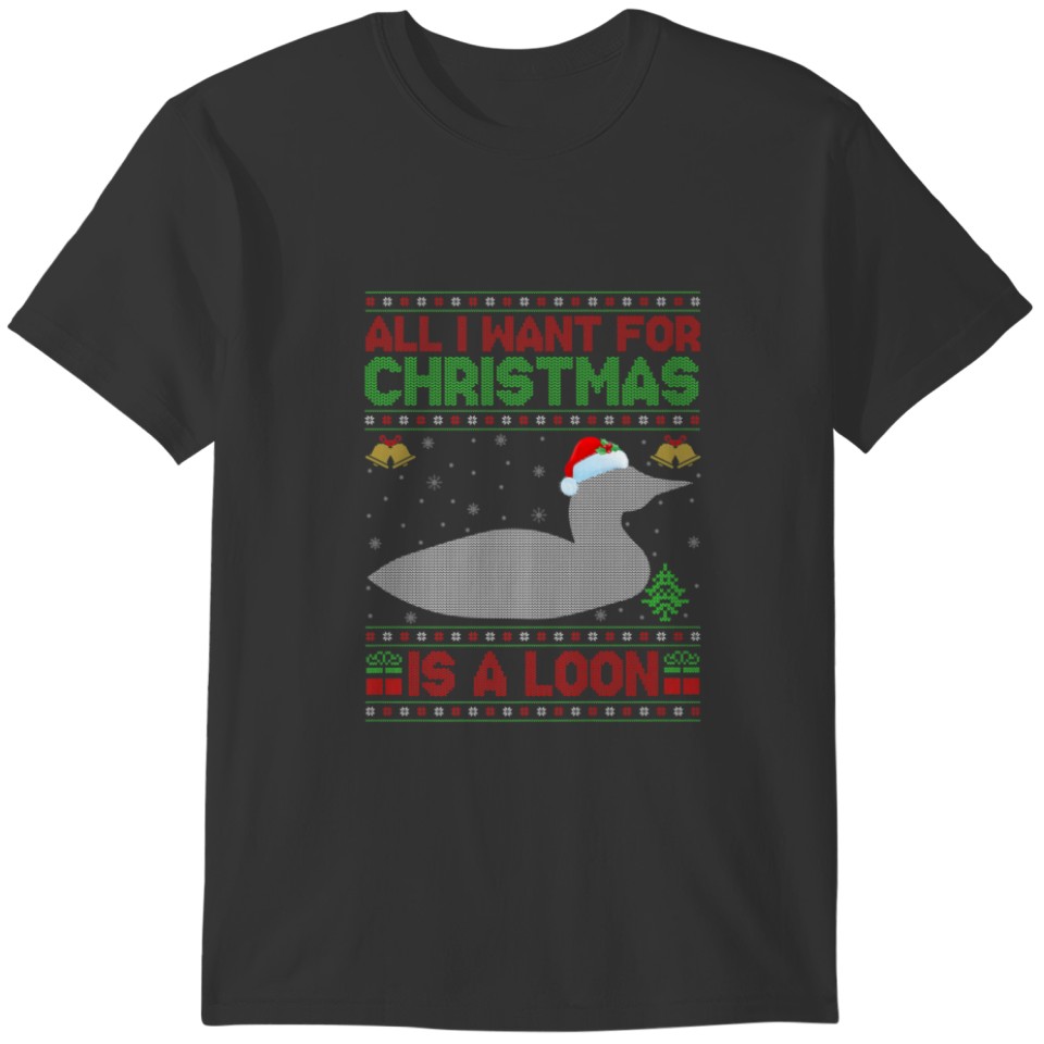 Funny Ugly All I Want For Christmas Is A Loon T-shirt