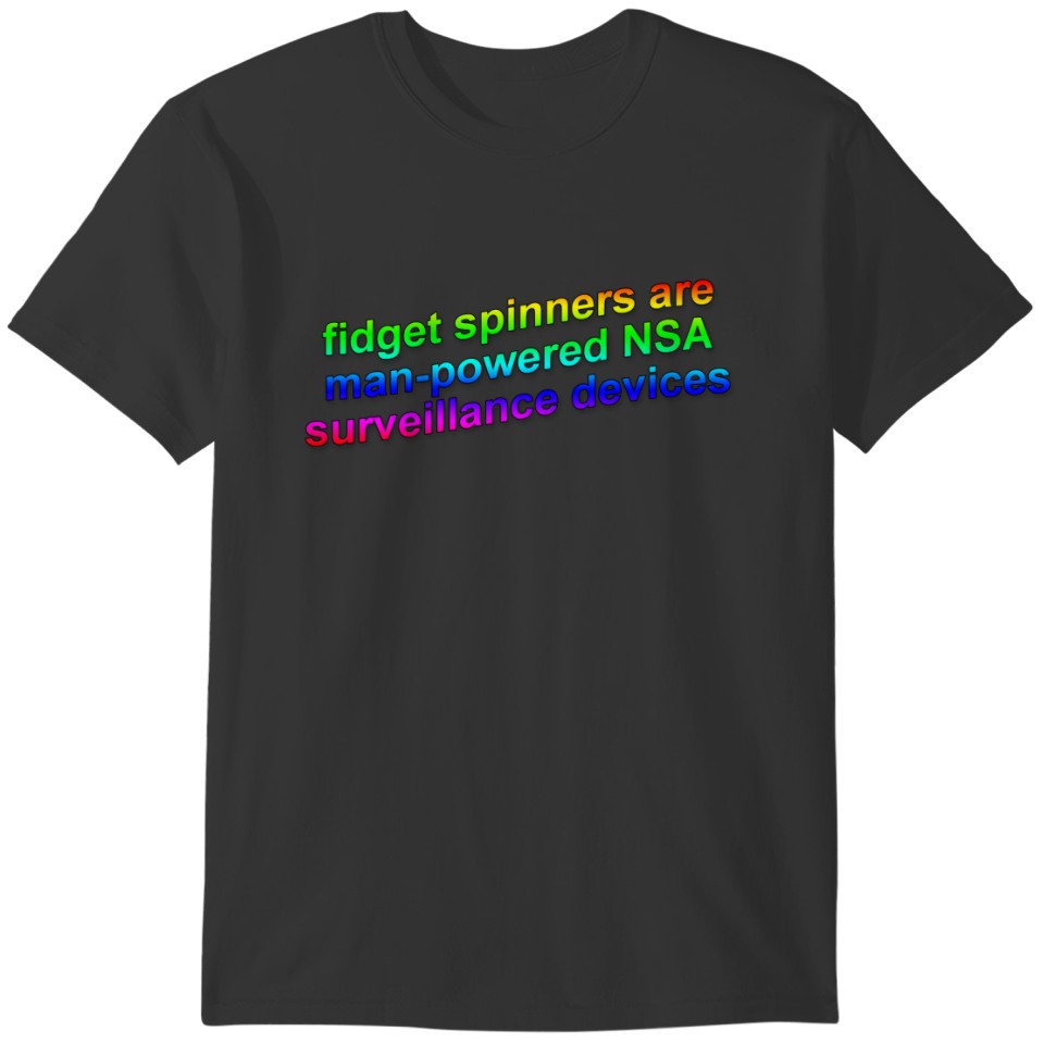Fidget Spinners are surveillance devices T-shirt