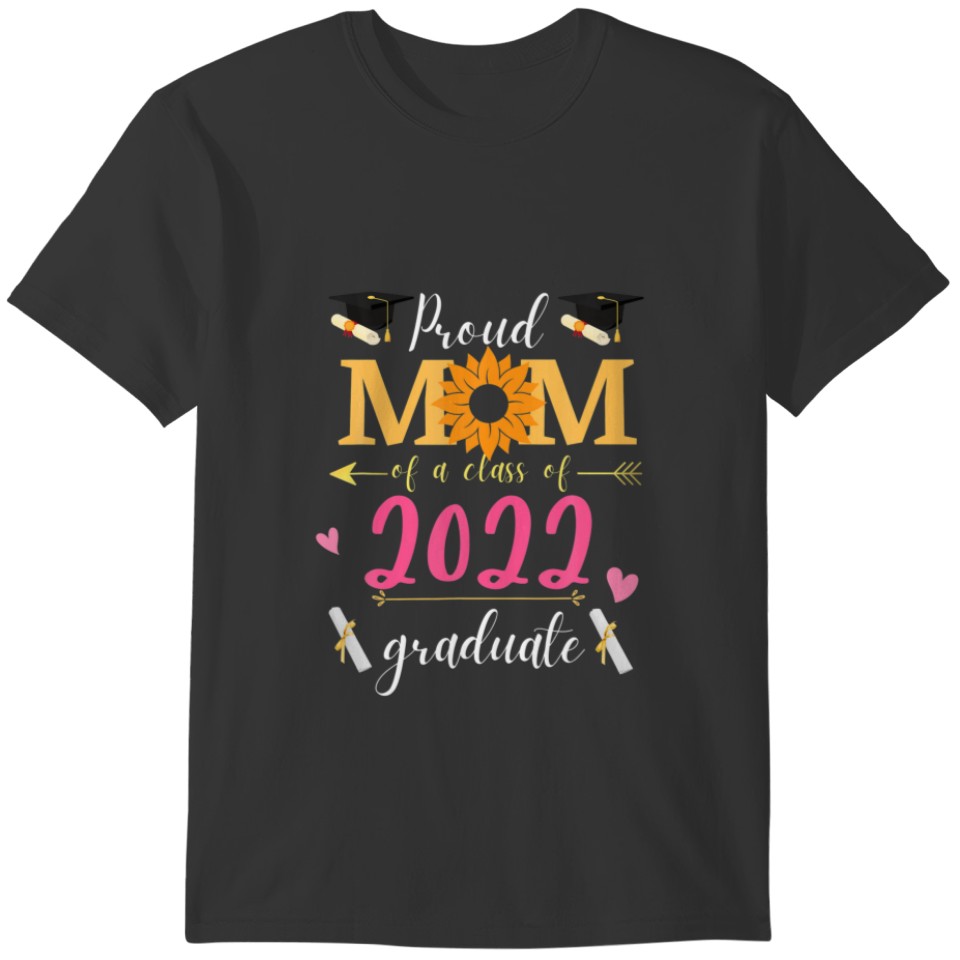 Proud Mom Of A Class Of 2022 Graduate Sunflower Fu T-shirt
