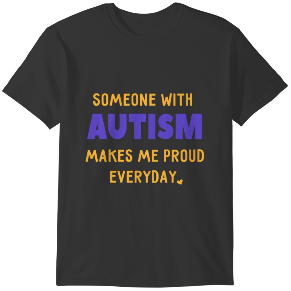 Someone With Autism Makes Me Proud Support Awarene T-shirt
