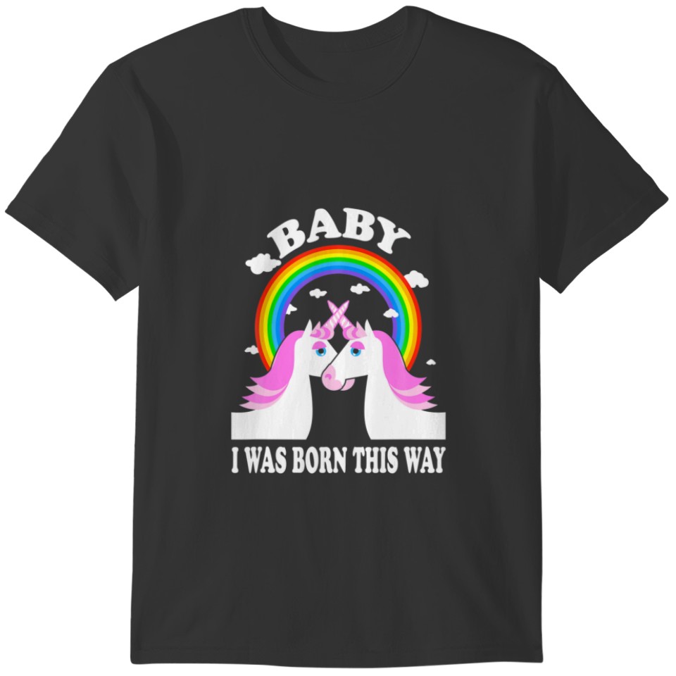 Baby, I Was Born This Way Unicorn LGBT Apparel T-shirt