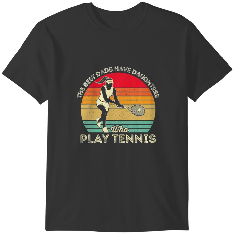 Vintage The Best Dads Have Daughters Who Play Tenn T-shirt
