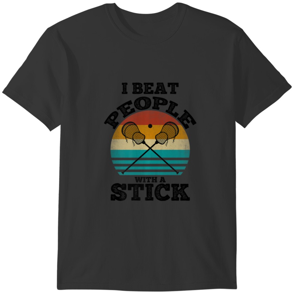 Funny Vintage I Beat People With A Stick Lacrosse T-shirt