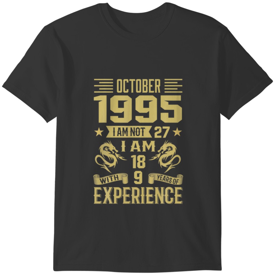 October 1995 I Am Not 27 I Am 18 With 9 Years Of E T-shirt