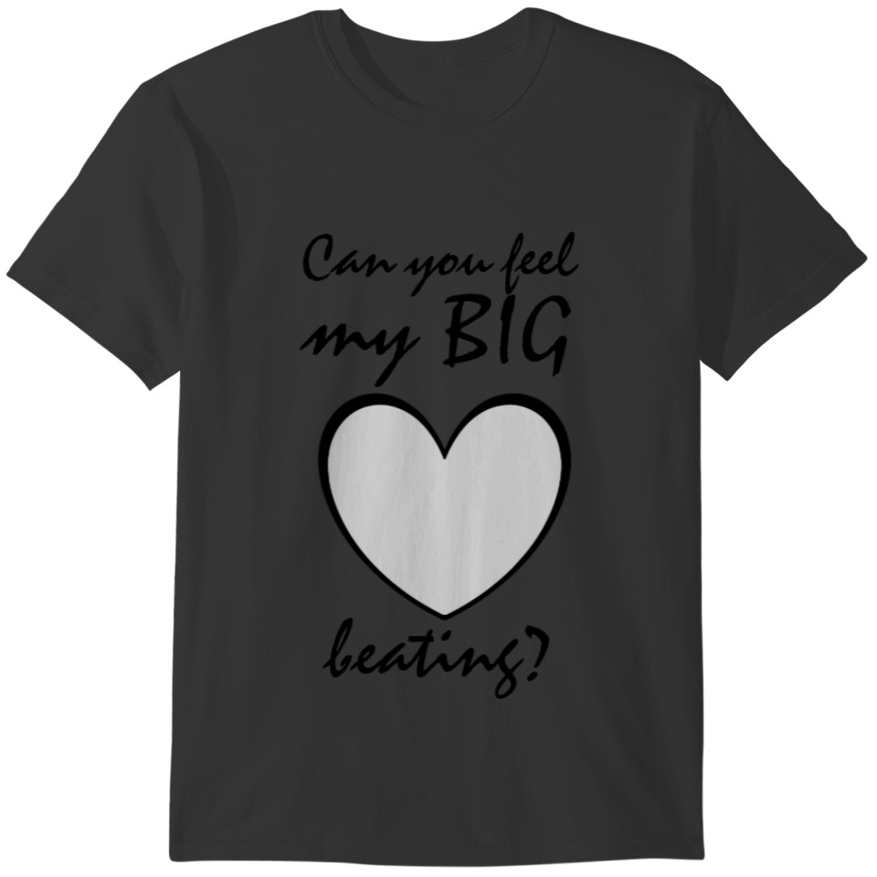 Can you feel my BIG HEART beating Fun T-shirt