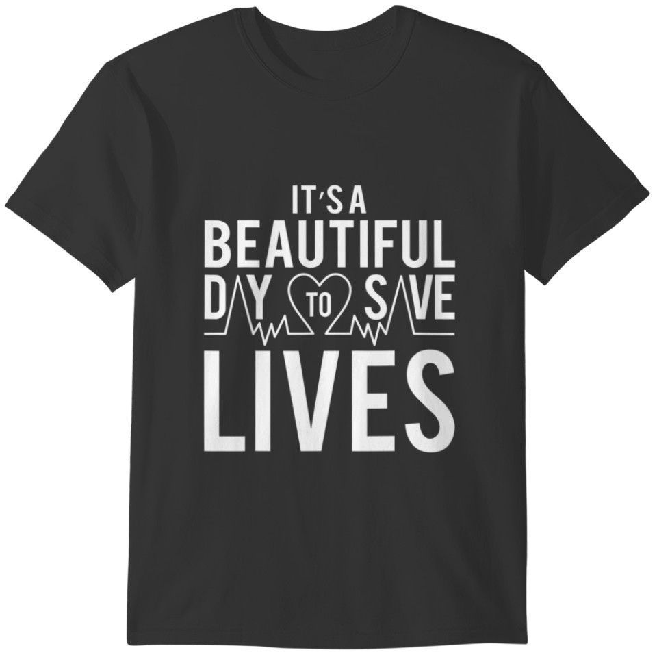 It's A Beautiful Day To Save Lives Funny Cute T-shirt