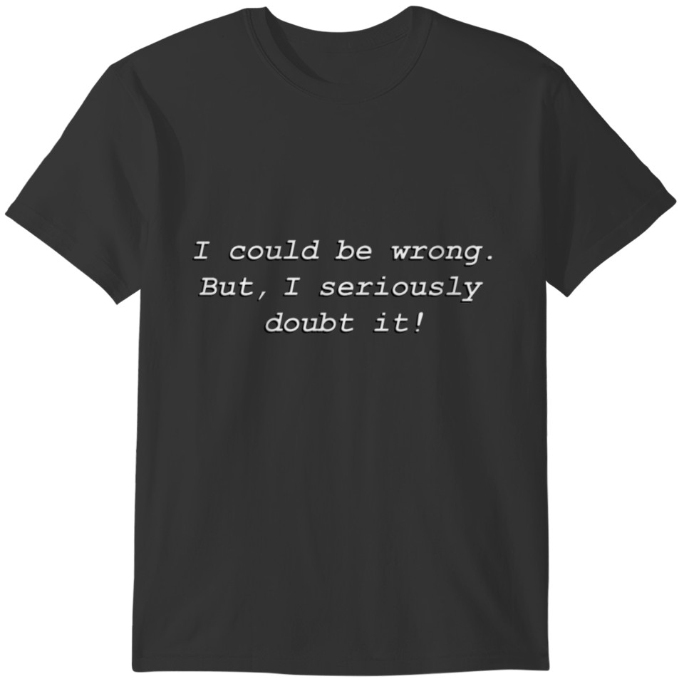 I could be wrong.  But, I seriously doubt it! T-shirt