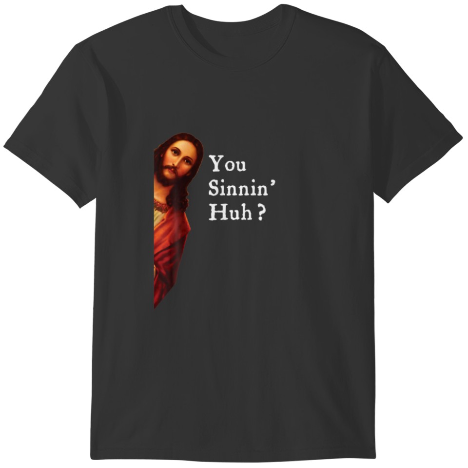 Funny Jesus Bible Joke Quote You Sinnin' Huh? For T-shirt