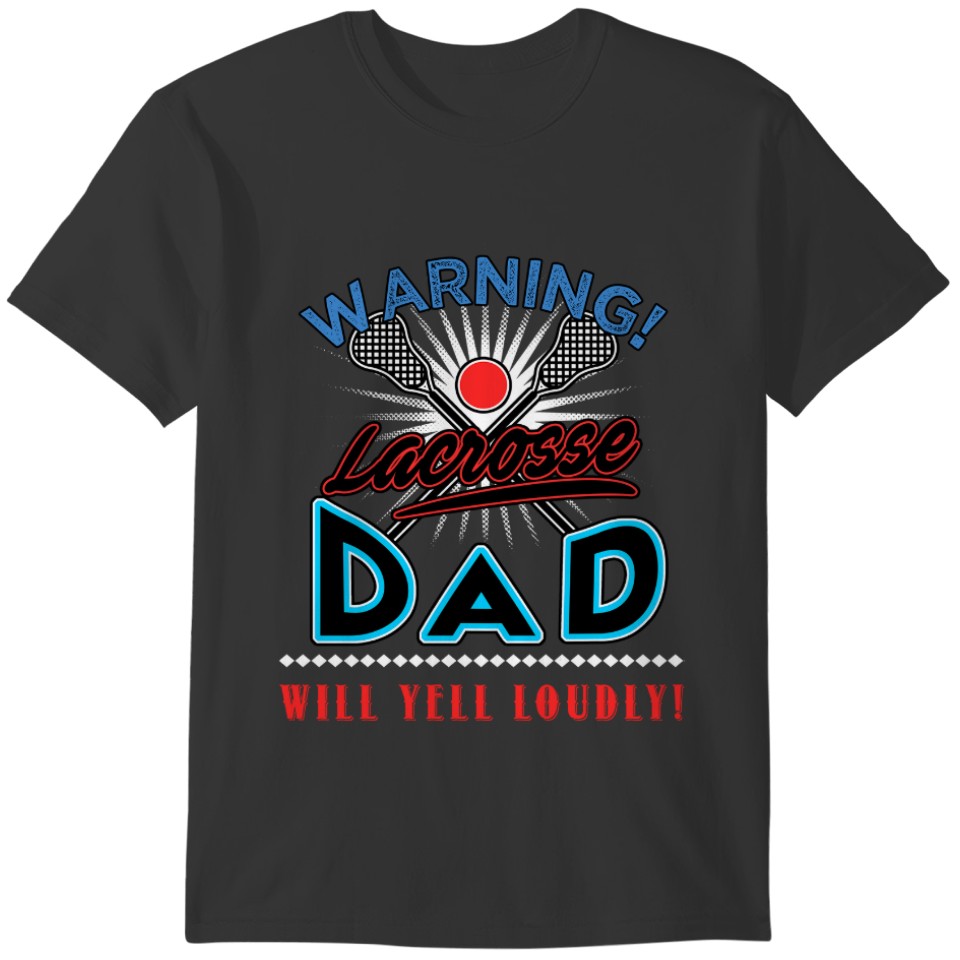 Lacrosse Dad , Dad Will Yell Loudly T-shirt