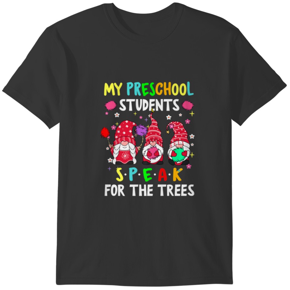 My Preschool Students Speak For Trees Gnome Teache T-shirt