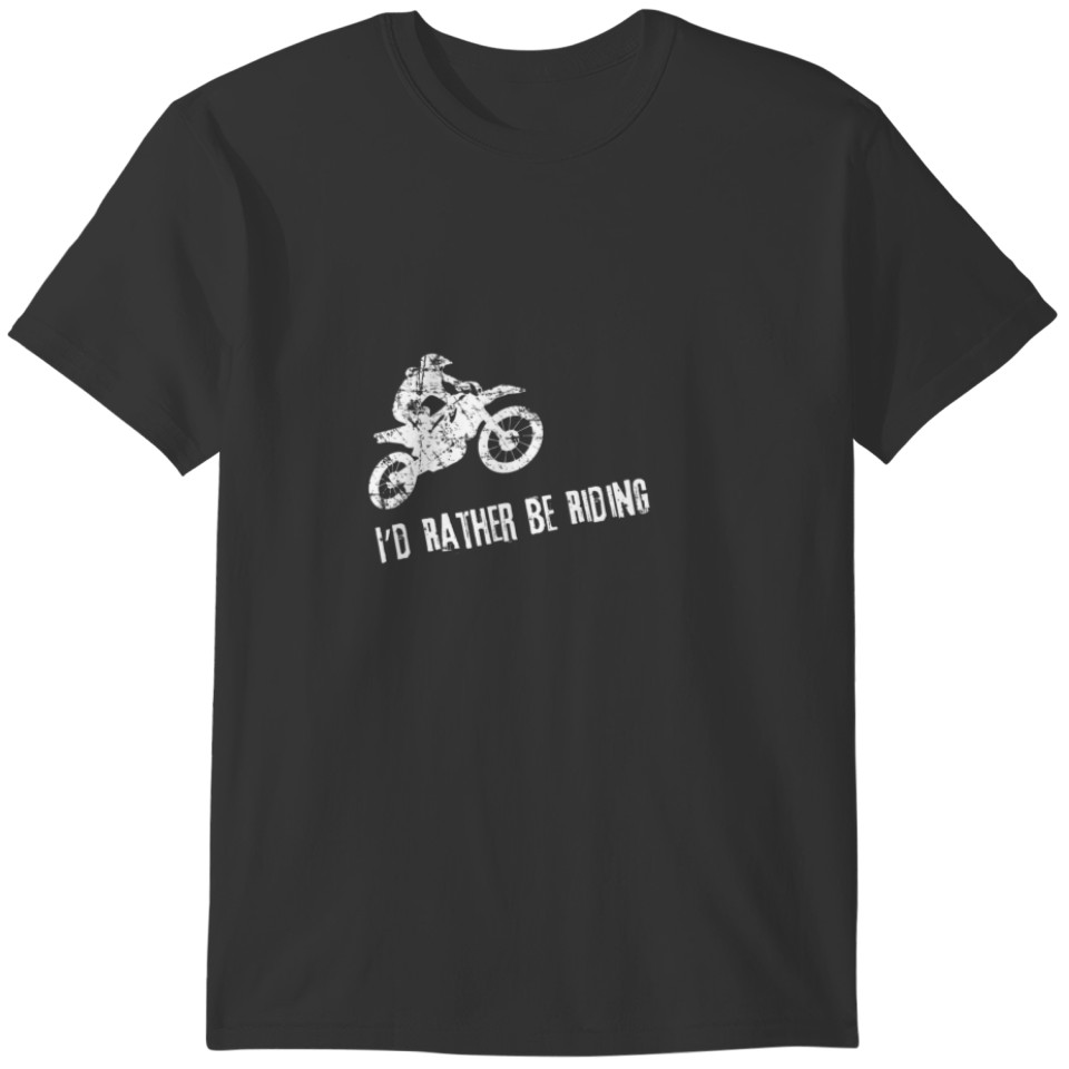 Id Rather Be Riding Cool Dirt Bike T-shirt