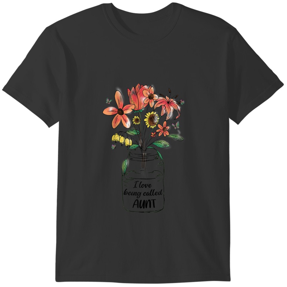 I Love Being Called Aunt Life Flower Art Mothers D T-shirt