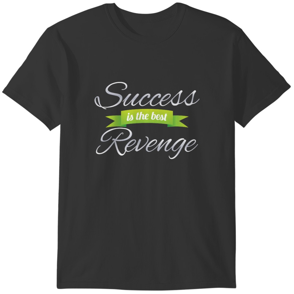 Success is the Best Revenge Green T-shirt