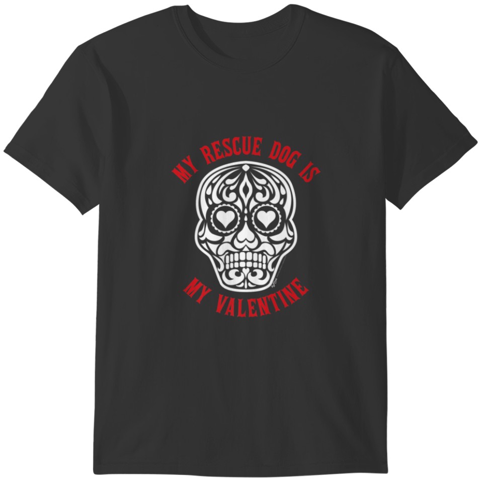 My Rescue Dog Is My Sugar Heart Skull Anti Valenti T-shirt