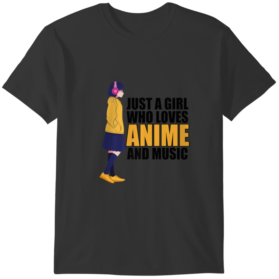 JUST A GIRL WHO LOVES ANIME AND MUSIC T-shirt