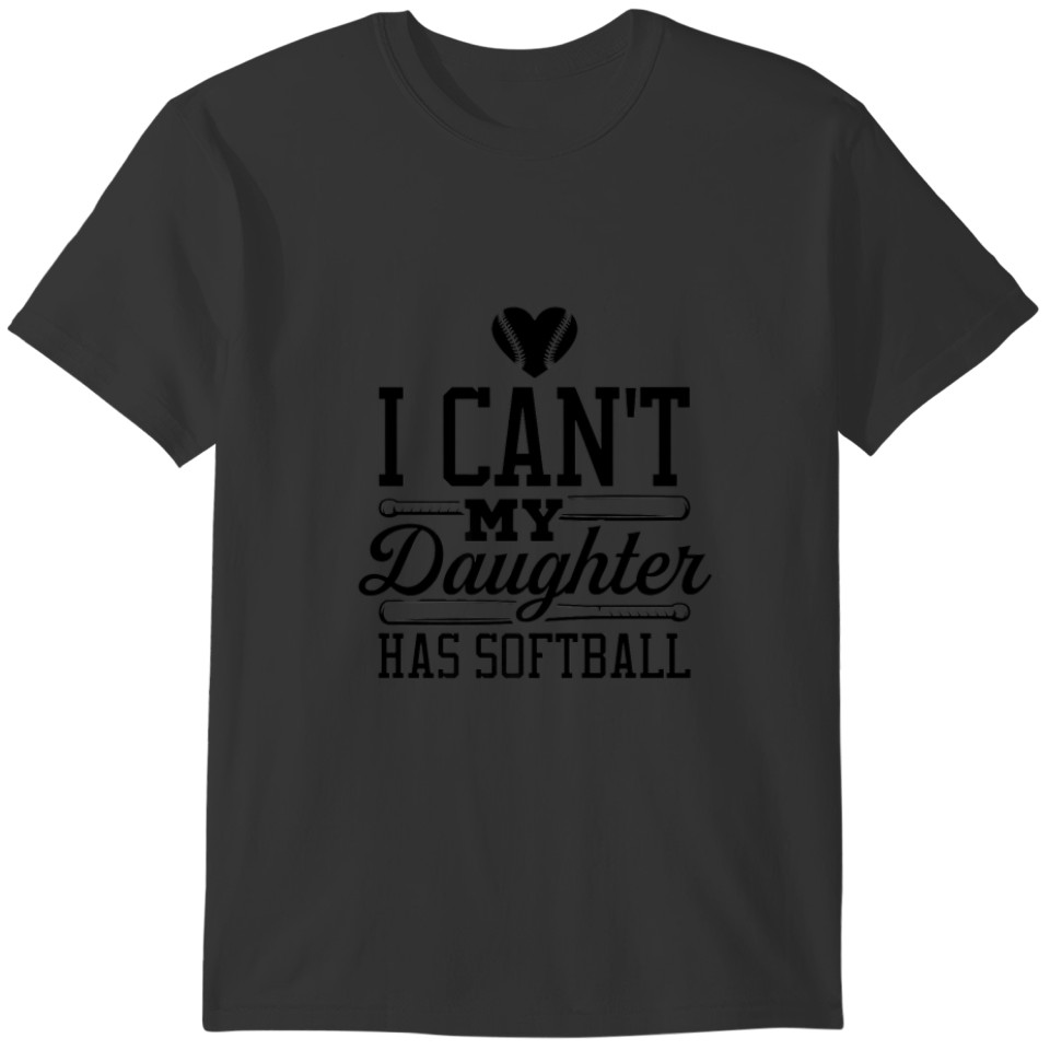 I Can't My Daughter Has Softball Sports Softball P T-shirt