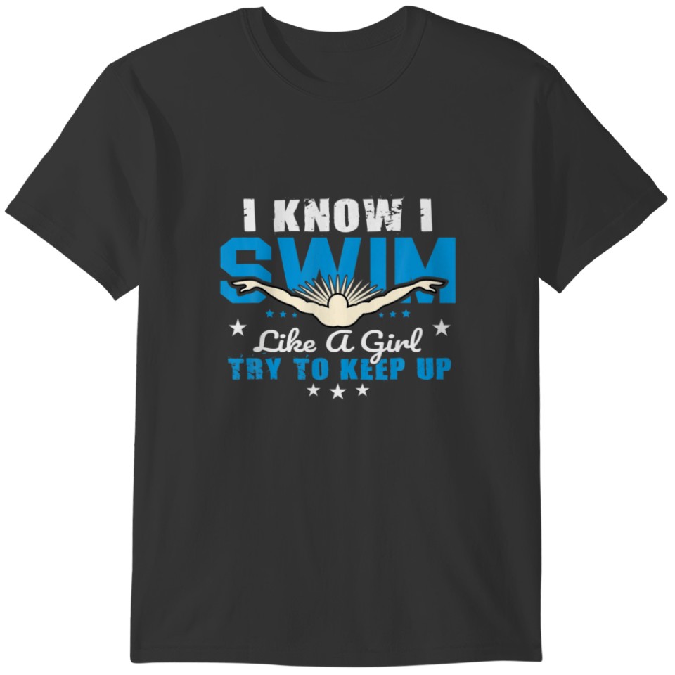 I Swim Like A Girl Try To Keep Up Swimmers Swim Sp T-shirt