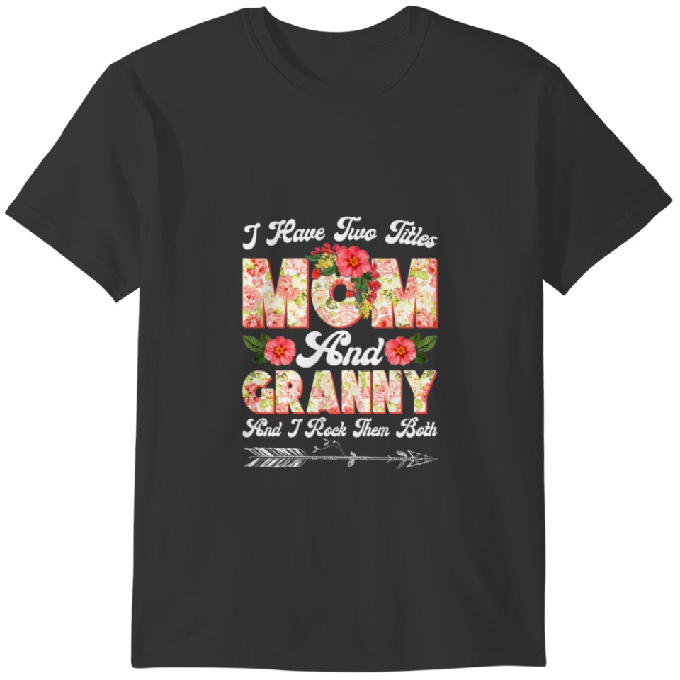 Womens I Have Two Titles Mom And Granny Cute Flowe T-shirt