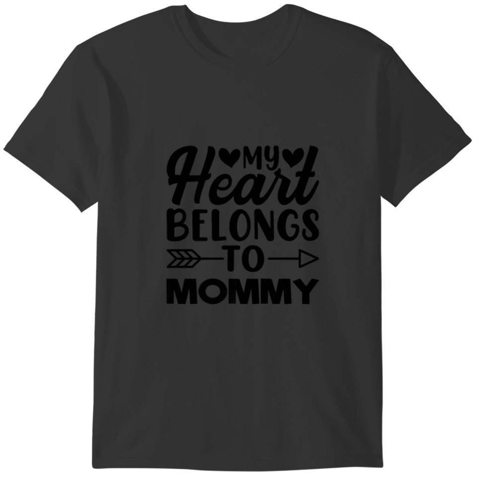 My Heart Belongs To Mommy Mother's Day Quotes Cool T-shirt