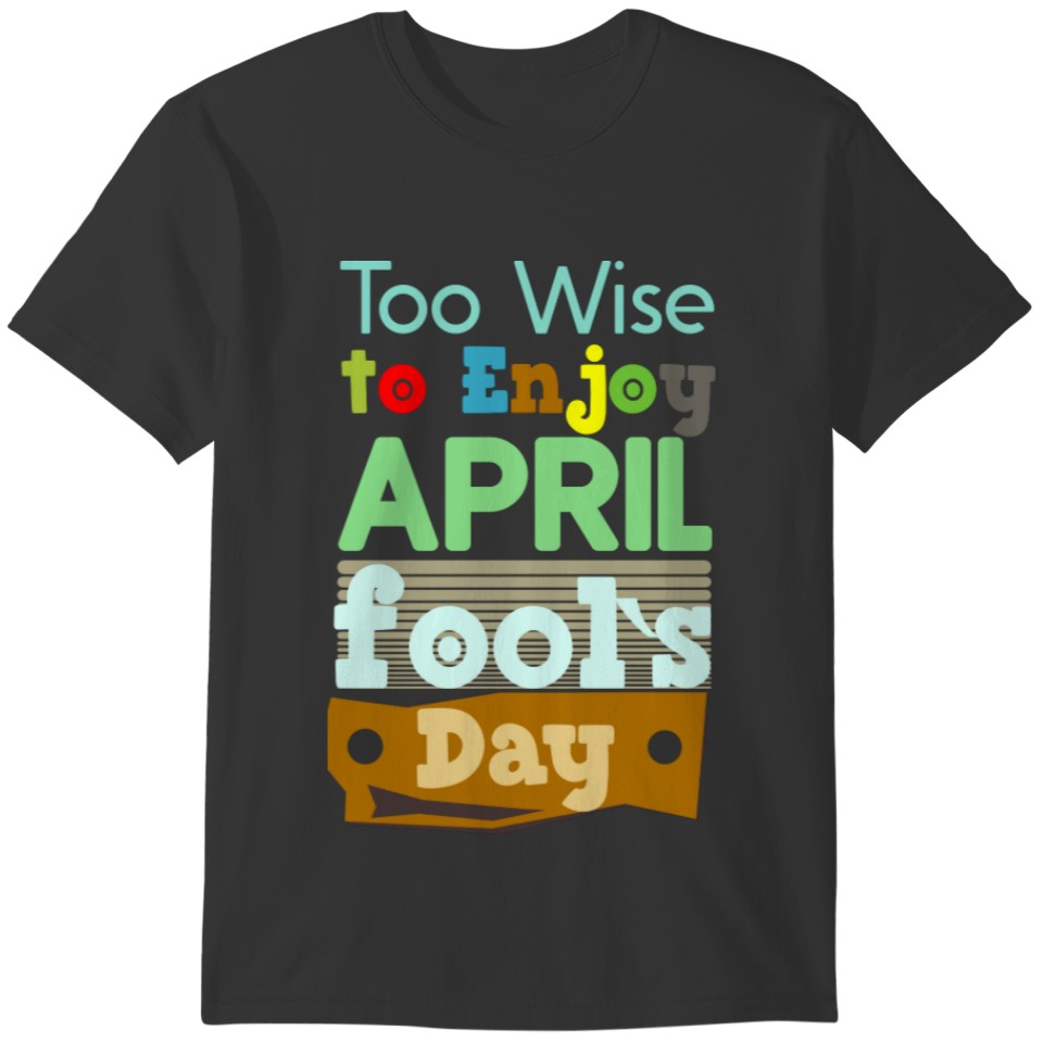 April fools day 2022 quote T-shirt