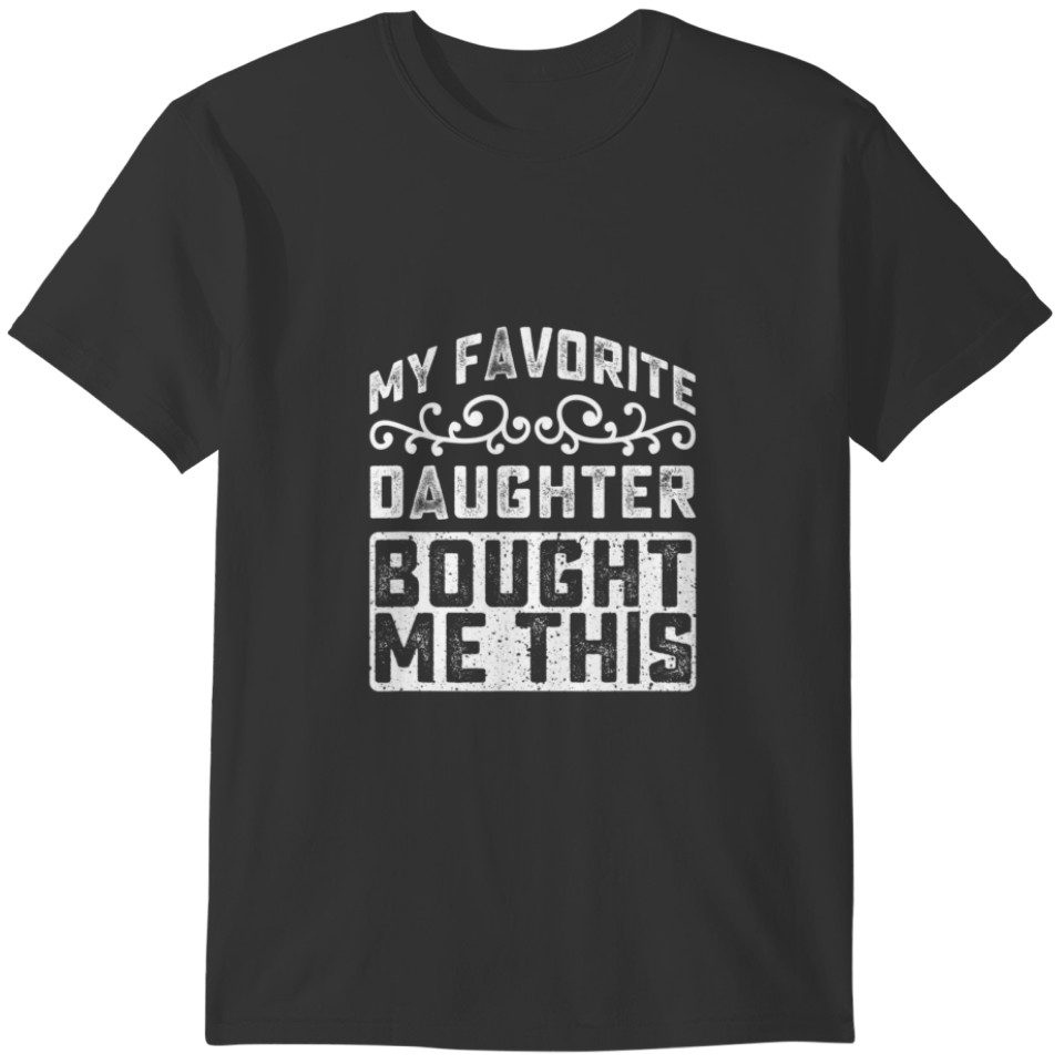 Mens My Favorite Daughter Gave Me This Funny Fathe T-shirt