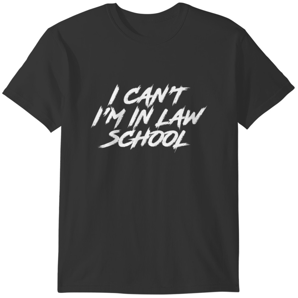I Can't I'm In Law School Funny Law Student T-shirt
