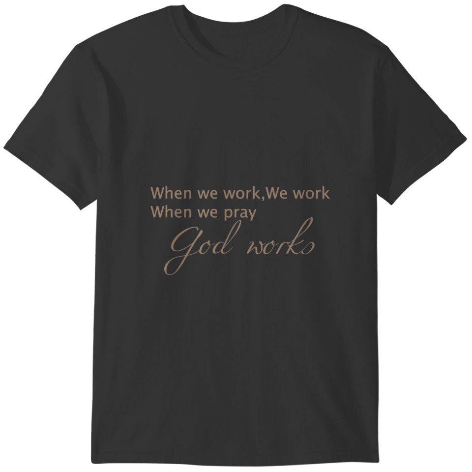 When We Pray God Works - Christian T-shirt