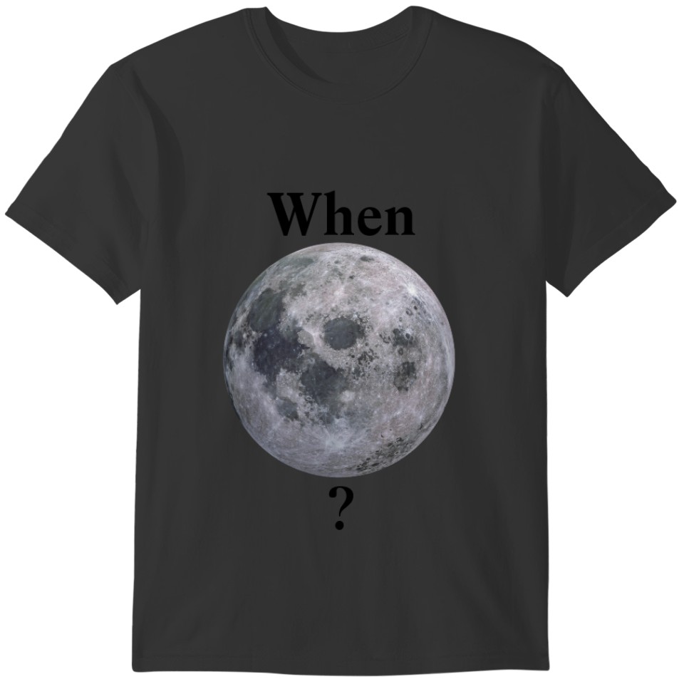 When Moon? Funny Cryptocurrency T-shirt