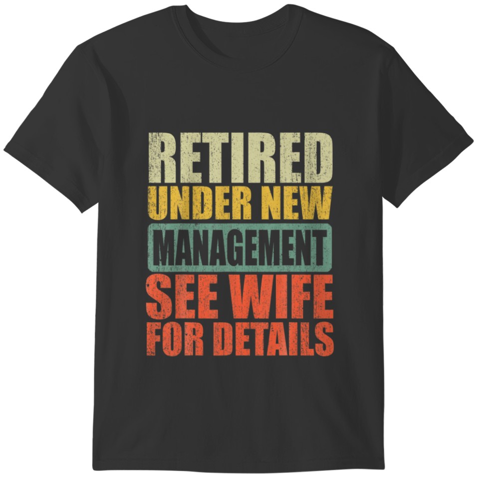 Mens Retired Under New Management See Wife For Det T-shirt
