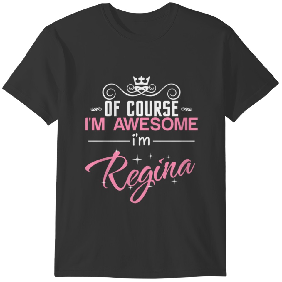 Regina Of Course I'm Awesome I'm Regina T-shirt