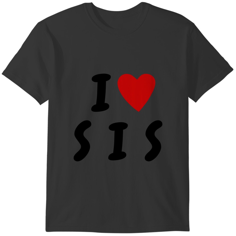I love S I S | Heart custom text SIS SISTER T-shirt
