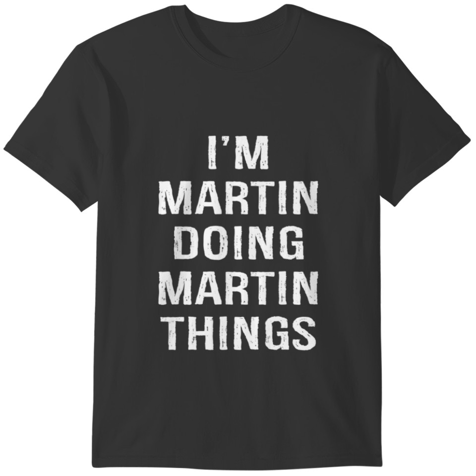 Mens I'm Martin Doing Martin Things, Name Birthday T-shirt