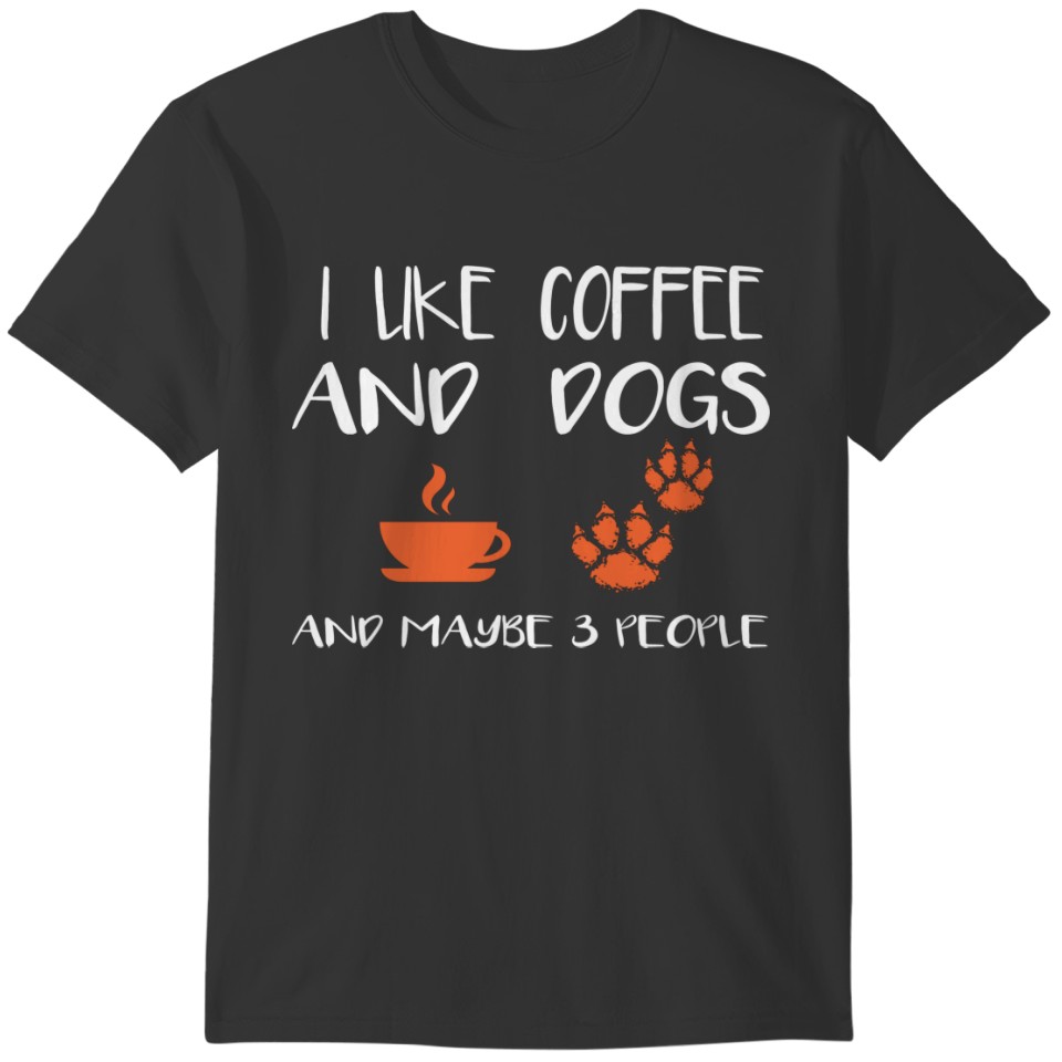 i like coffee and dogs and maybe 3 people T-shirt