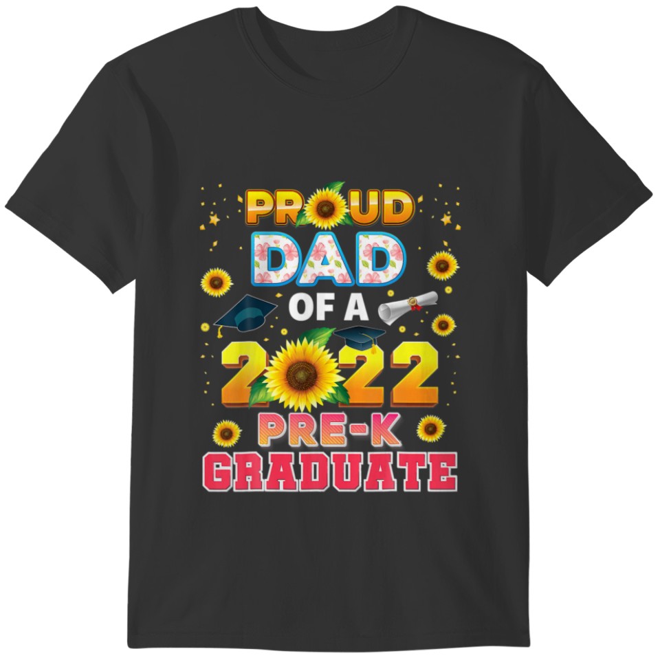 Proud Dad Of A Class 2022 Pre-K Graduate Sunflower T-shirt