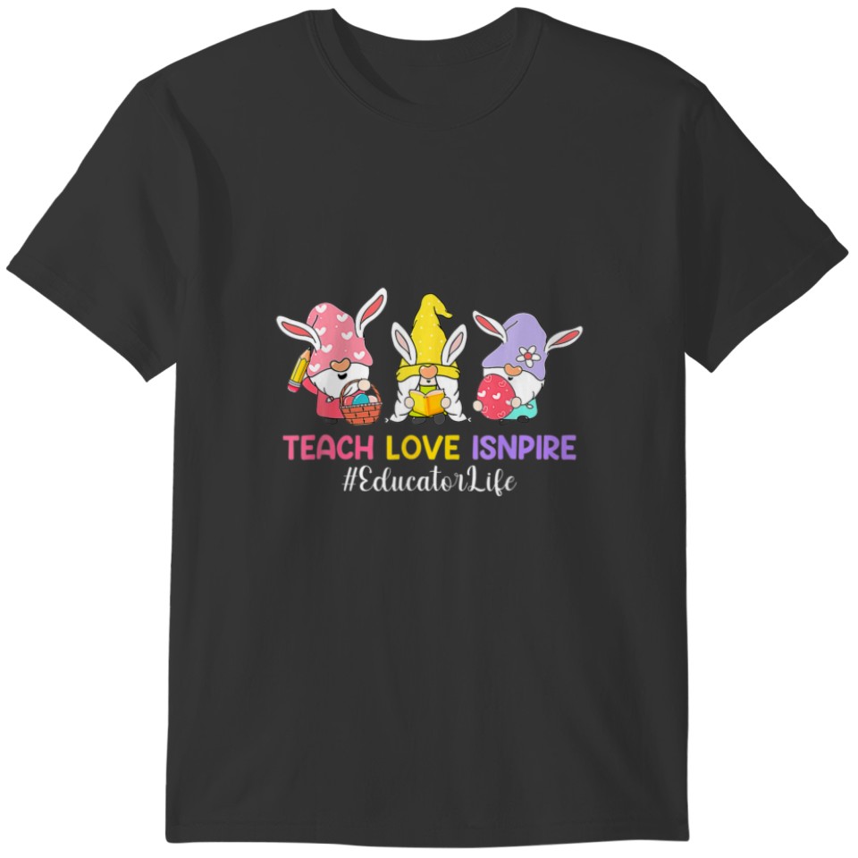 Teach Love Inspire Educator Life Easter Day Christ T-shirt