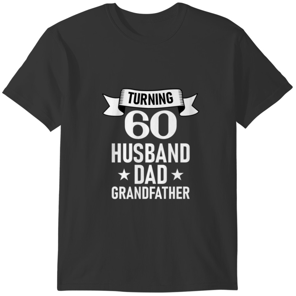Turning 60 - Husband Dad Grandfather - 60 Years Ol T-shirt