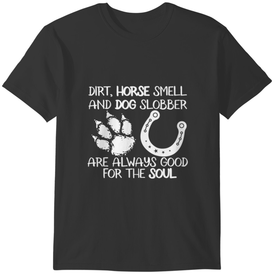 Dirt Horse Smell And Dog Slobber Funny Equestrian T-shirt