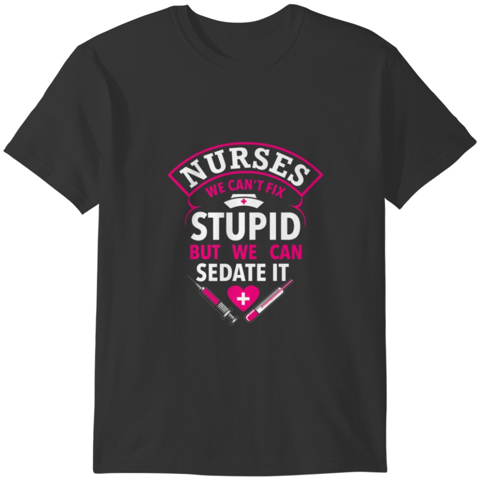 Funny Nurse Gifts We Can't Fix Stupid But We Can S T-shirt