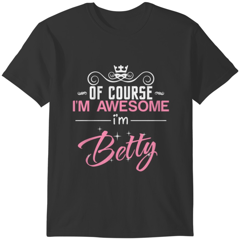 Betty Of Course I'm Awesome I'm Betty T-shirt