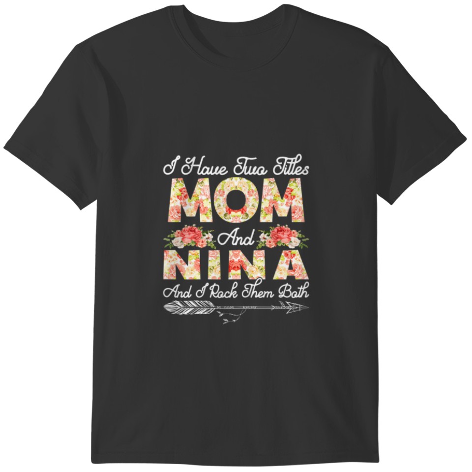 Womens Cute I Have Two Titles Mom And Nina Flower T-shirt