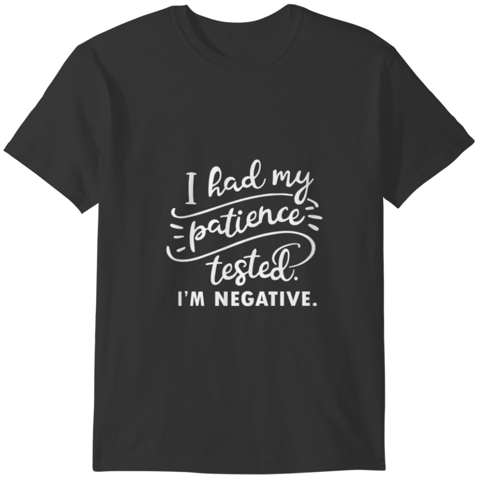 I Had My Patients Tested Im Negative Funny Saying T-shirt