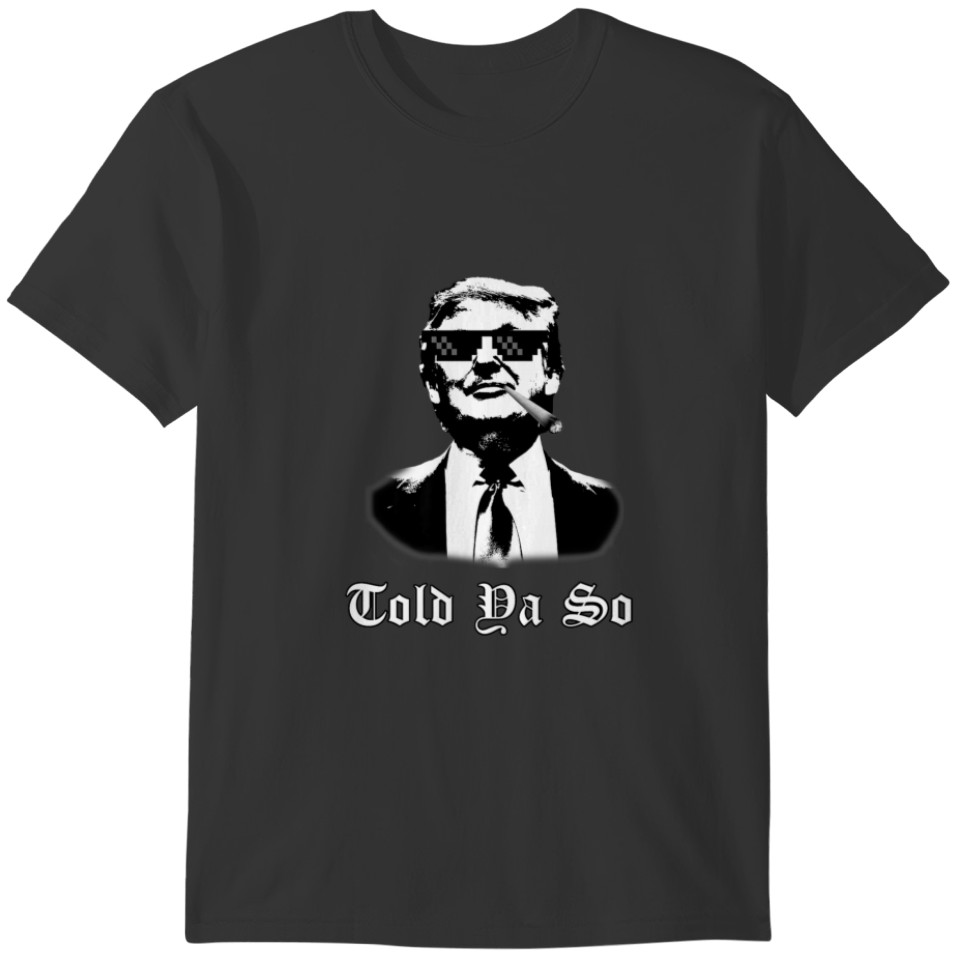 Trump Told Ya So (Political Humor Trump 2024) T-shirt