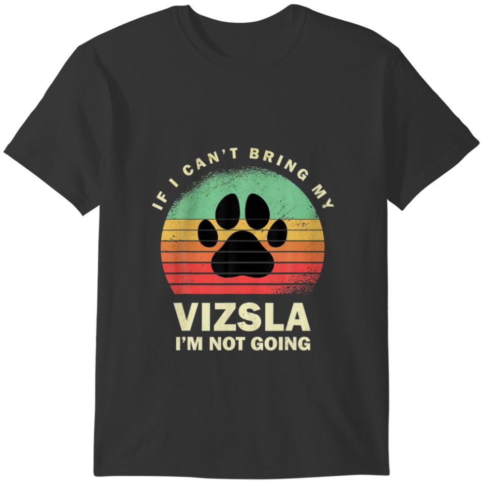 Retro If I Cant Bring My Vizsla Im Not Going Vizsl T-shirt