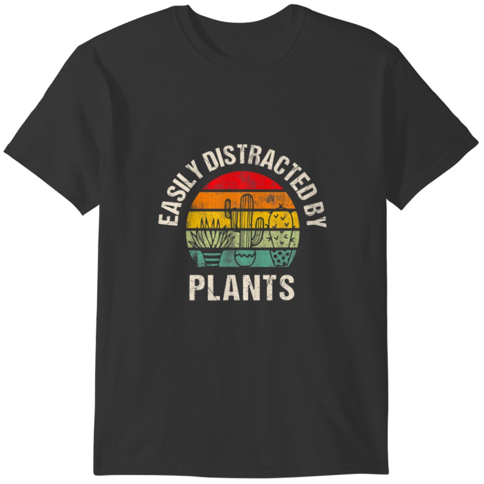 Easily Distracted By Plants, Funny Plants Lover Me T-shirt