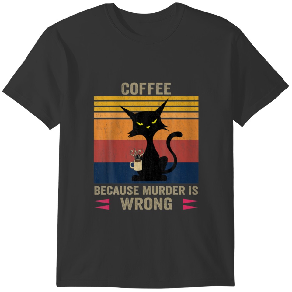 Funny Coffee Because Murder Is Wrong Black Cat Dri T-shirt