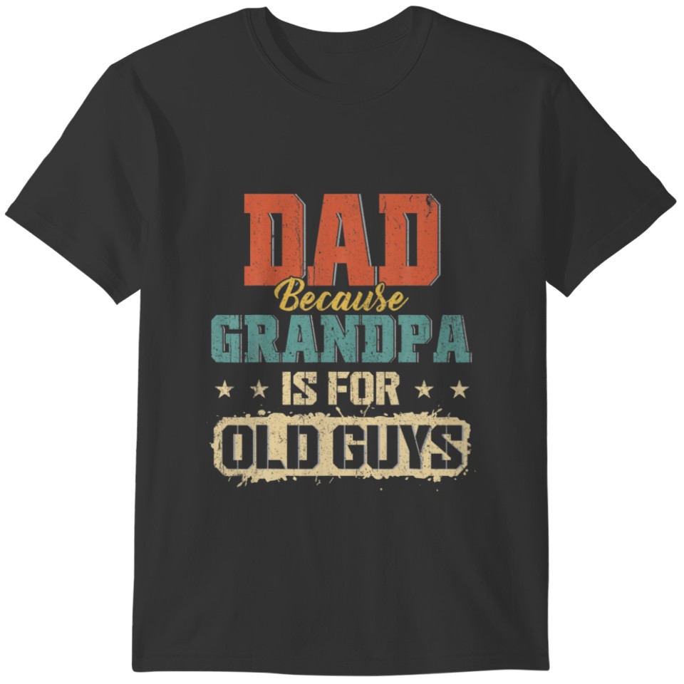 Dad Because Grandpa Is For Old Guys Men Retro T-shirt